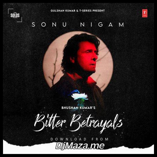 Bitter Betrayals Sonu Nigam song