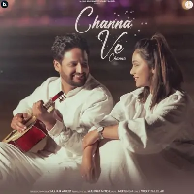 Channa Ve Channa Sajjan Adeeb, Mannat Noor song