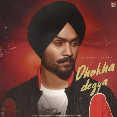 Dhokha Degya Himmat Sandhu song