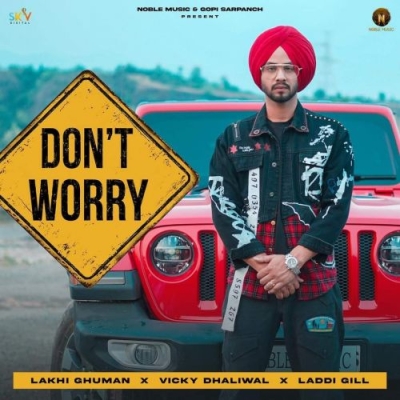Dont Worry Lakhi Ghuman song