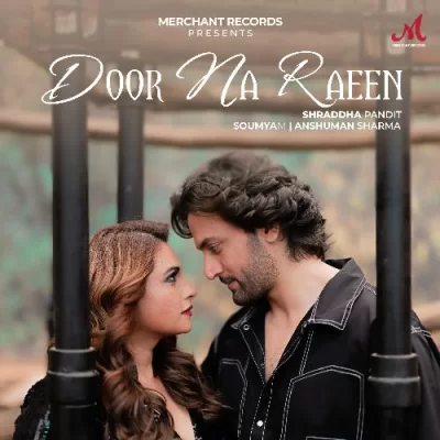 Door Na Raeen Shraddha Pandit, Anshuman Sharma song