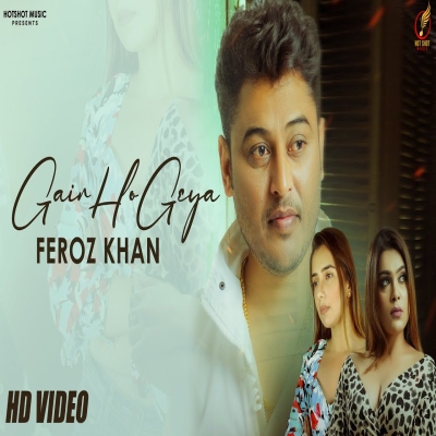 Gair Ho Geya Feroz Khan song
