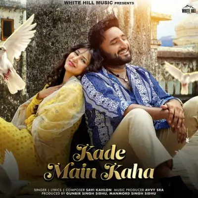 Kade Main Kaha Savi Kahlon song