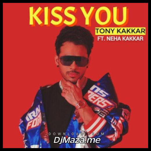 Kiss You Tony Kakkar song
