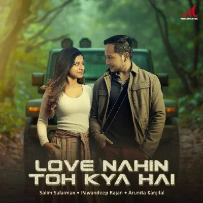 Love Nahin Toh Kya Hai Pawandeep Rajan, Arunita Kanjilal song