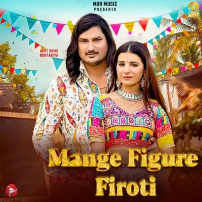 Mange figure Firoti Amit Saini Rohtakiya song