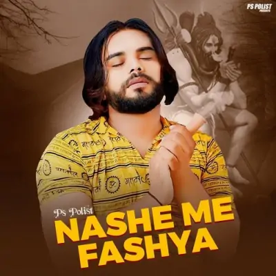 Nashe Me Fashya PS Polist song