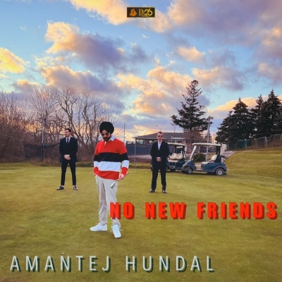No New Friends Amantej Hundal song