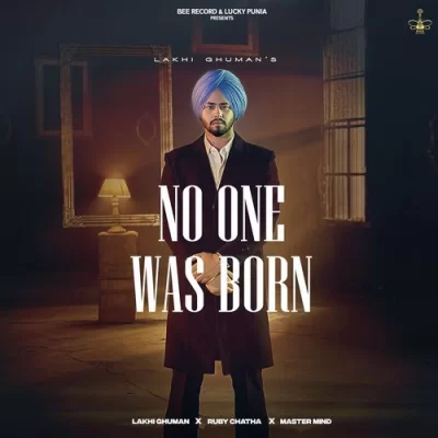 No One Was Born Lakhi Ghuman song