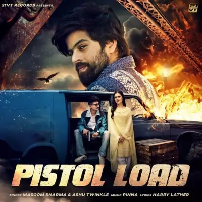 Pistol Load Masoom Sharma, Ashu Twinkle song