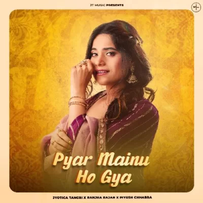 Pyar Mainu Ho Gya Jyotica Tangri song