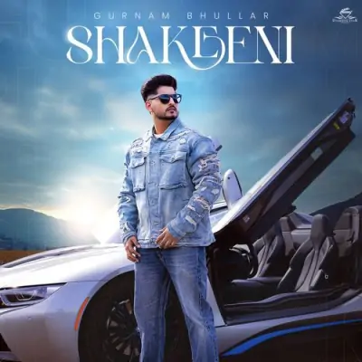 Shakeeni Gurnam Bhullar song