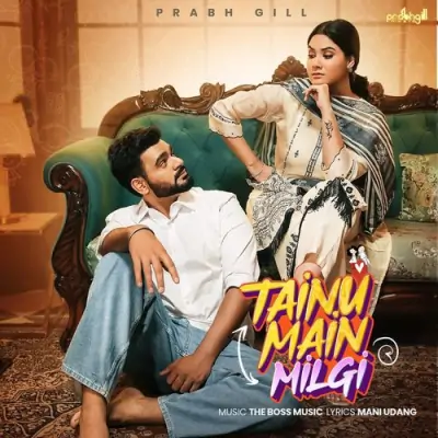 Tainu Main Milgi Prabh Gill song