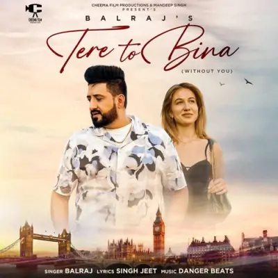 Tere To Bina Balraj song