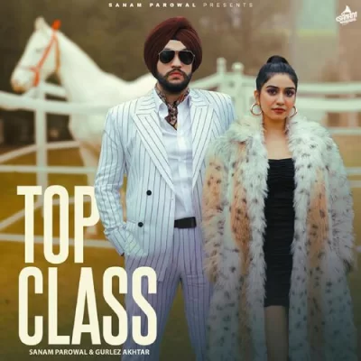 Top Class Sanam Parowal, Gurlez Akhtar song