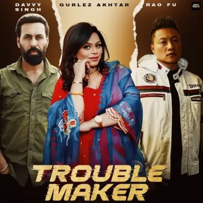 Trouble  Maker Gurlez Akhtar, Davvy Singh song